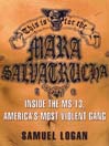 This Is for the Mara Salvatrucha: Inside the MS-13, America's Most Violent Gang